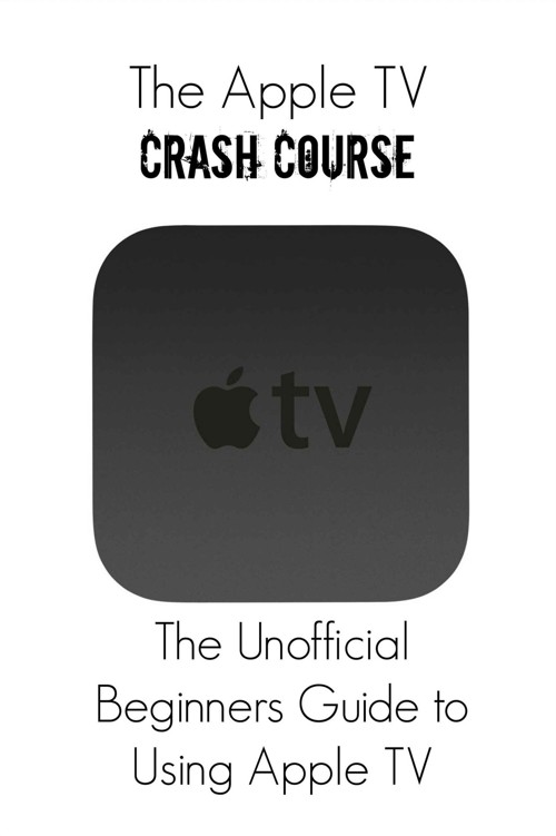 The Apple Tv Crash Course The Unofficial Beginners Guide To Using Apple Tv Thomas Belle