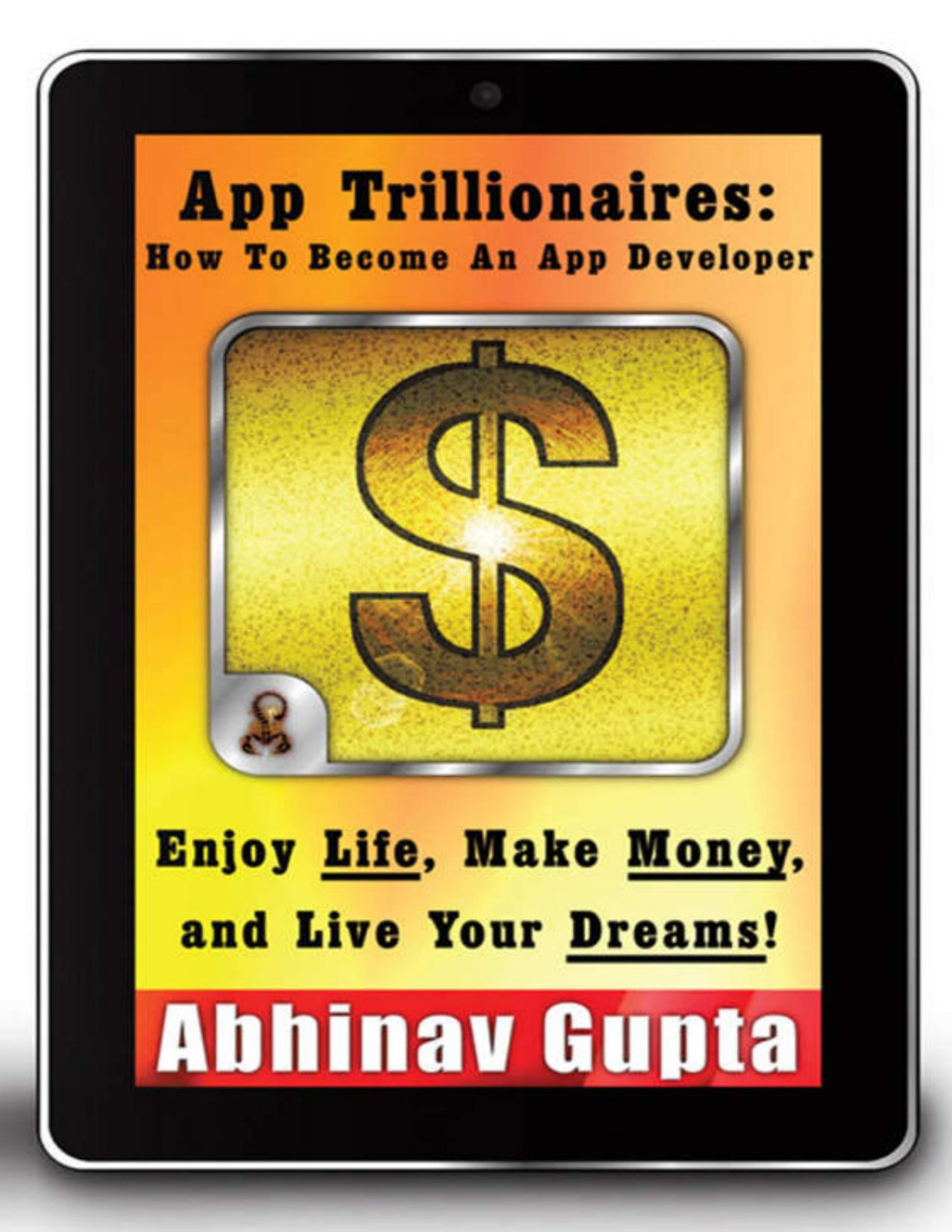 App Trillionaires How To Become An App Developer Enjoy Life Make Money And Live Your Dreams Abhinav Gupta