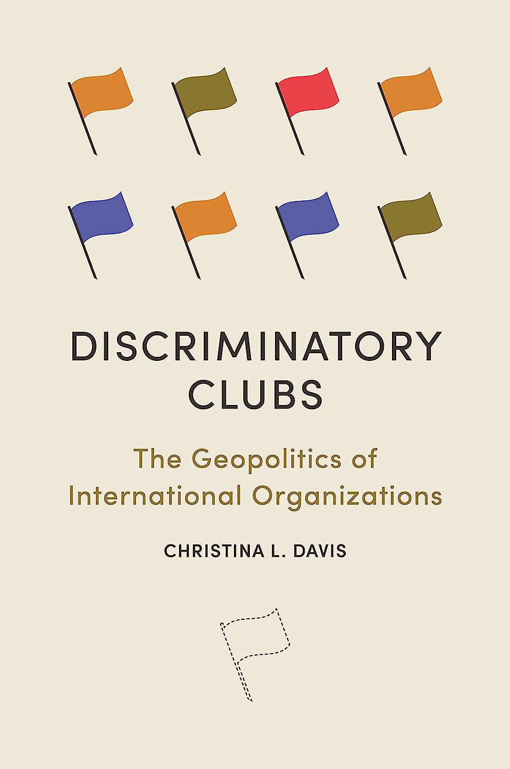Discriminatory Clubs The Geopolitics Of International Organizations Christina L Davis