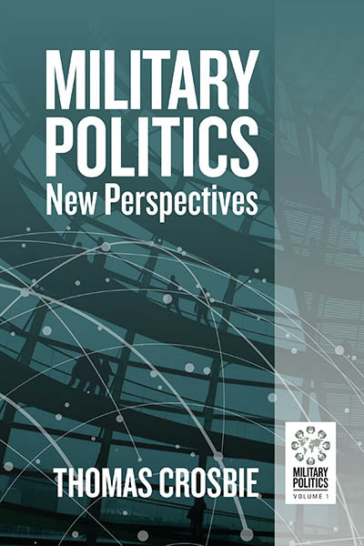 Military Politics New Perspectives 1st Edition Thomas Crosbie Editor