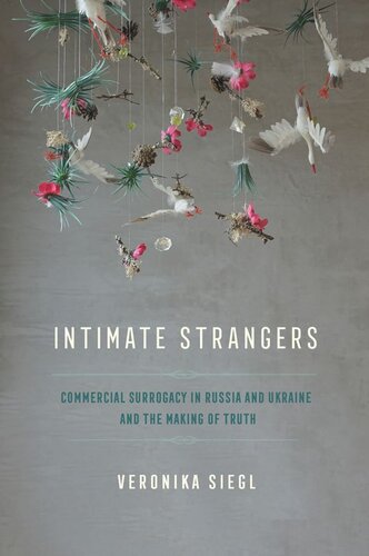 Intimate Strangers Commercial Surrogacy In Russia And Ukraine And The Making Of Truth Veronika Siegl