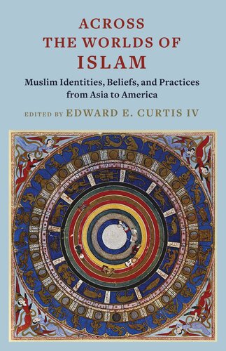 Across The Worlds Of Islam Muslim Identities Beliefs And Practices From Asia To America Edward E Curtis Editor