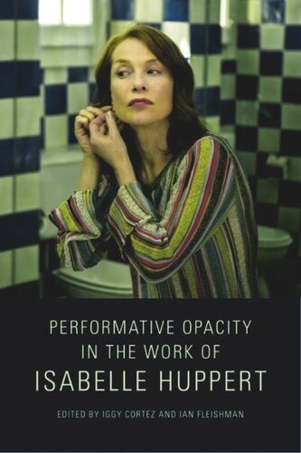 Performative Opacity In The Work Of Isabelle Huppert Iggy Cortez