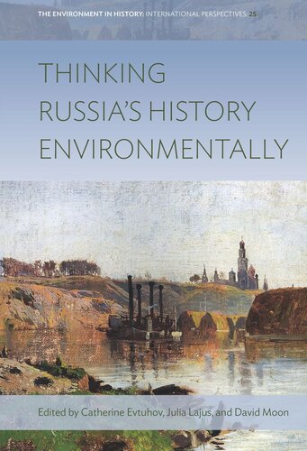 Thinking Russias History Environmentally Catherine Evtuhov Editor Julia Lajus Editor David Moon Editor