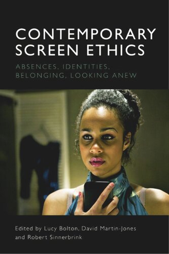 Contemporary Screen Ethics Absences Identities Belonging Looking Anew Lucy Bolton Editor David Martinjones Editor Robert Sinnerbrink Editor