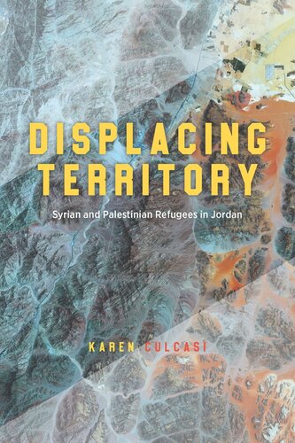 Displacing Territory Syrian And Palestinian Refugees In Jordan Karen Culcasi