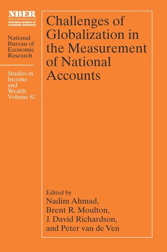 Challenges Of Globalization In The Measurement Of National Accounts Nadim Ahmad Editor Brent R Moulton Editor J David Richardson Editor Peter Van De Ven Editor