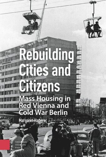Rebuilding Cities And Citizens Mass Housing In Red Vienna And Cold War Berlin Margaret Haderer
