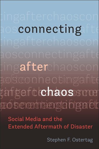 Connecting After Chaos Social Media And The Extended Aftermath Of Disaster Stephen F Ostertag