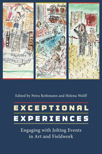 Exceptional Experiences Engaging With Jolting Events In Art And Fieldwork Petra Rethmann Editor Helena Wulff Editor