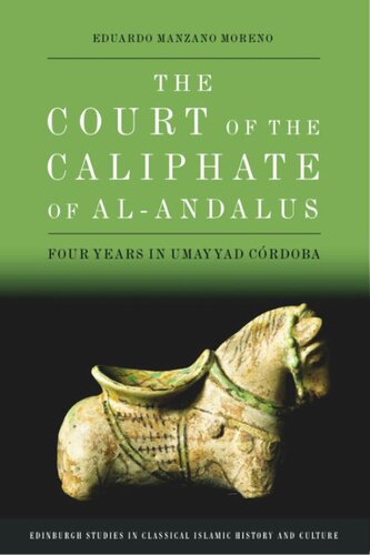 The Court Of The Caliphate Of Alandalus Four Years In Umayyad Crdoba Eduardo Manzano Moreno Editor Jeremy Roe Editor