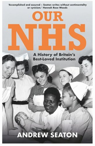 Our Nhs A History Of Britains Best Loved Institution Andrew Seaton