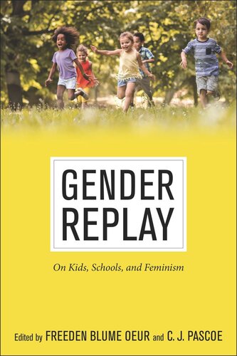 Gender Replay On Kids Schools And Feminism Freeden Blume Oeur Editor C J Pascoe Editor