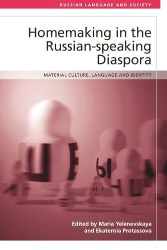 Homemaking In The Russianspeaking Diaspora Material Culture Language And Identity Maria Yelenevskaya Editor Ekaterina Protassova Editor