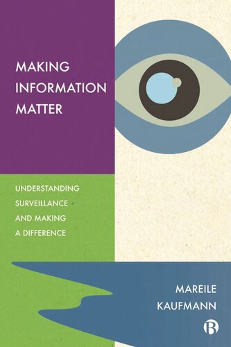 Making Information Matter Understanding Surveillance And Making A Difference Mareile Kaufmann