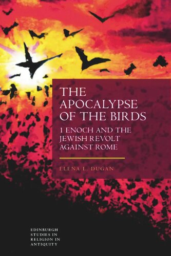 The Apocalypse Of The Birds 1 Enoch And The Jewish Revolt Against Rome Elena Dugan