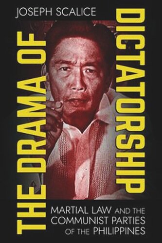 The Drama Of Dictatorship Martial Law And The Communist Parties Of The Philippines Joseph Scalice