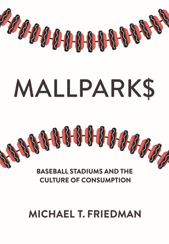 Mallparks Baseball Stadiums And The Culture Of Consumption Michael T Friedman