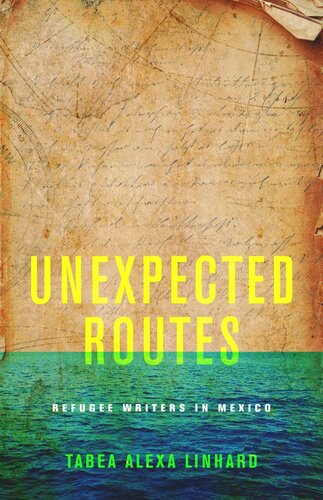 Unexpected Routes Refugee Writers In Mexico Tabea Alexa Linhard
