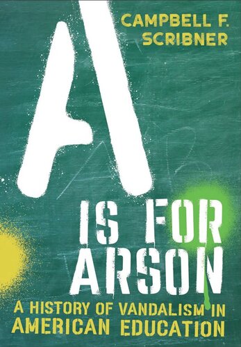 A Is For Arson A History Of Vandalism In American Education Campbell F Scribner