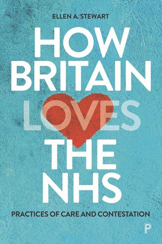 How Britain Loves The Nhs Practices Of Care And Contestation Ellen A Stewart