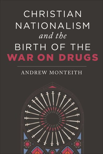 Christian Nationalism And The Birth Of The War On Drugs Andrew Monteith