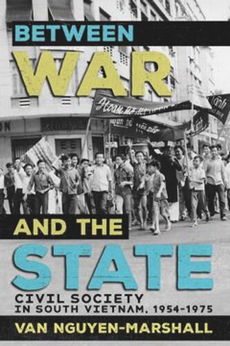 Between War And The State Civil Society In South Vietnam 19541975 Van Nguyenmarshall