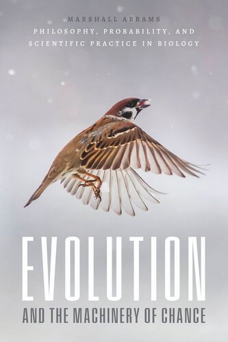 Evolution And The Machinery Of Chance Philosophy Probability And Scientific Practice In Biology Marshall Abrams