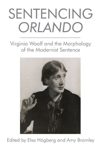 Sentencing Orlando Virginia Woolf And The Morphology Of The Modernist Sentence Elsa Hogberg