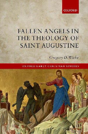 Fallen Angels In The Theology Of Saint Augustine 1st Edition Gregory D Wiebe