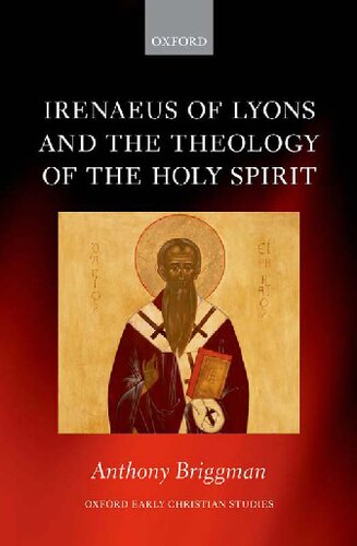 Irenaeus Of Lyons And The Theology Of The Holy Spirit Anthony Briggman