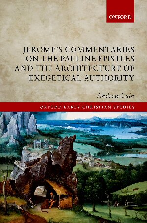 Jeromes Commentaries On The Pauline Epistles And The Architecture Of Exegetical Authority 1st Edition Andrew Cain