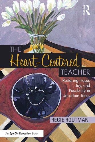 The Heartcentered Teacher Restoring Hope Joy And Possibility In Uncertain Times 1st Edition Regie Routman