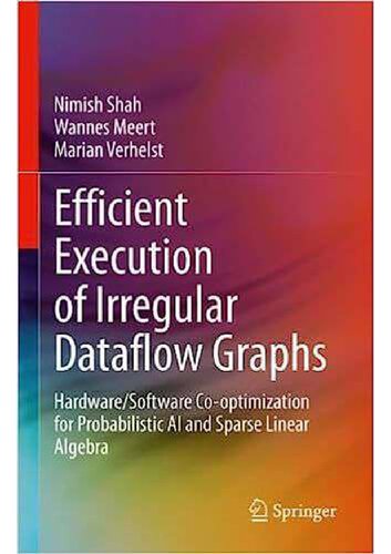 Efficient Execution Of Irregular Dataflow Graphs Hardwaresoftware Cooptimization For Probabilistic Ai And Sparse Linear Algebra Nimish Shah