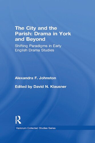 The City And The Parish Drama In York And Beyond Shifting Paradigms In Early English Drama Studies 1st Edition Alexandra F Johnston