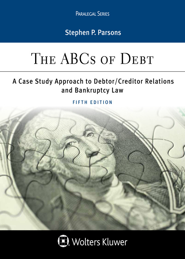 The Abcs Of Debt A Case Study Approach To Debtorcreditor Relations And Bankruptcy Law Fifth Stephen P Parsons