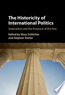 The Historicity Of International Politics Imperialism And The Presence Of The Past Klaus Schlichte Stephan Stetter
