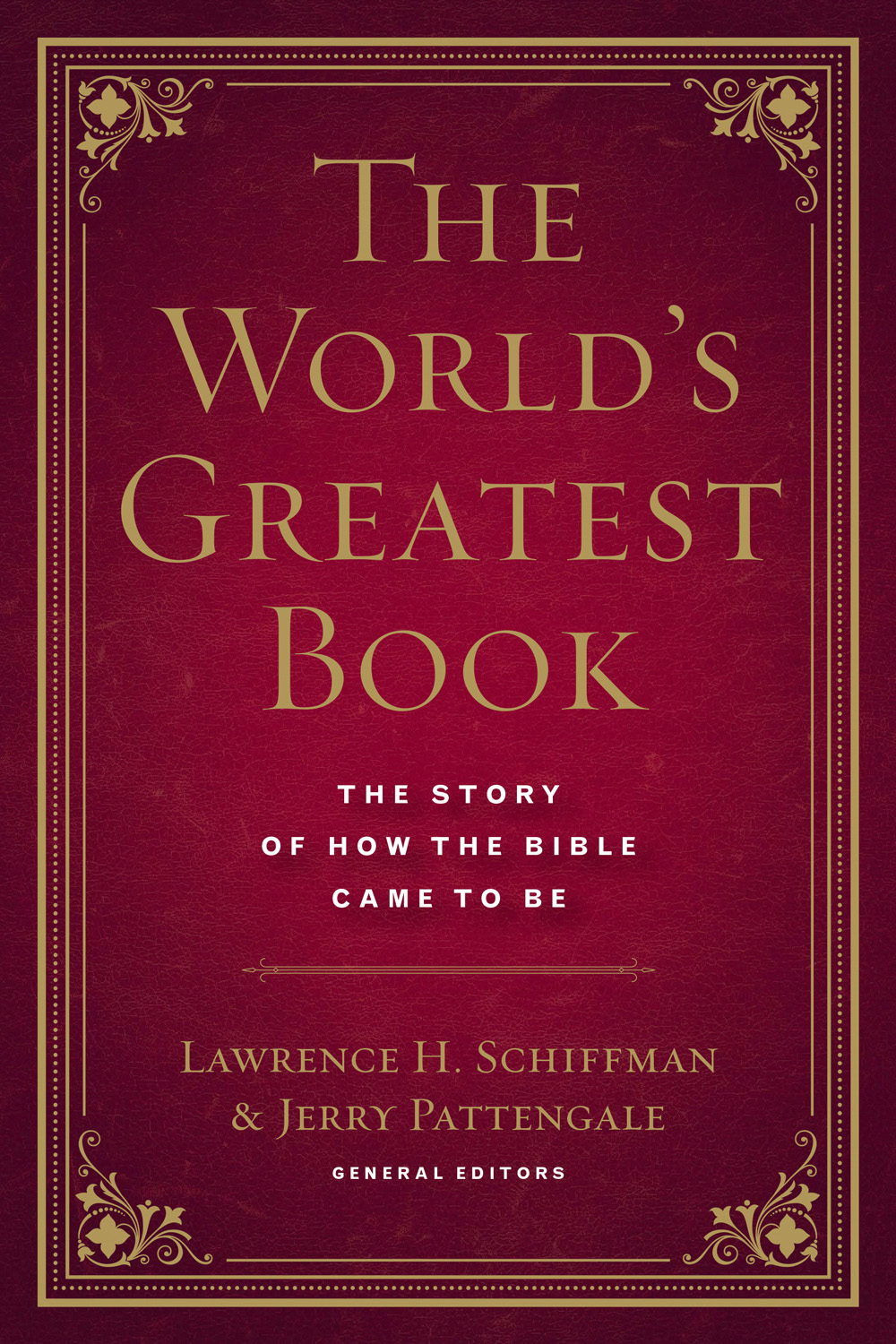 The Worlds Greatest Book The Story Of How The Bible Came To Be Jerry Pattengale
