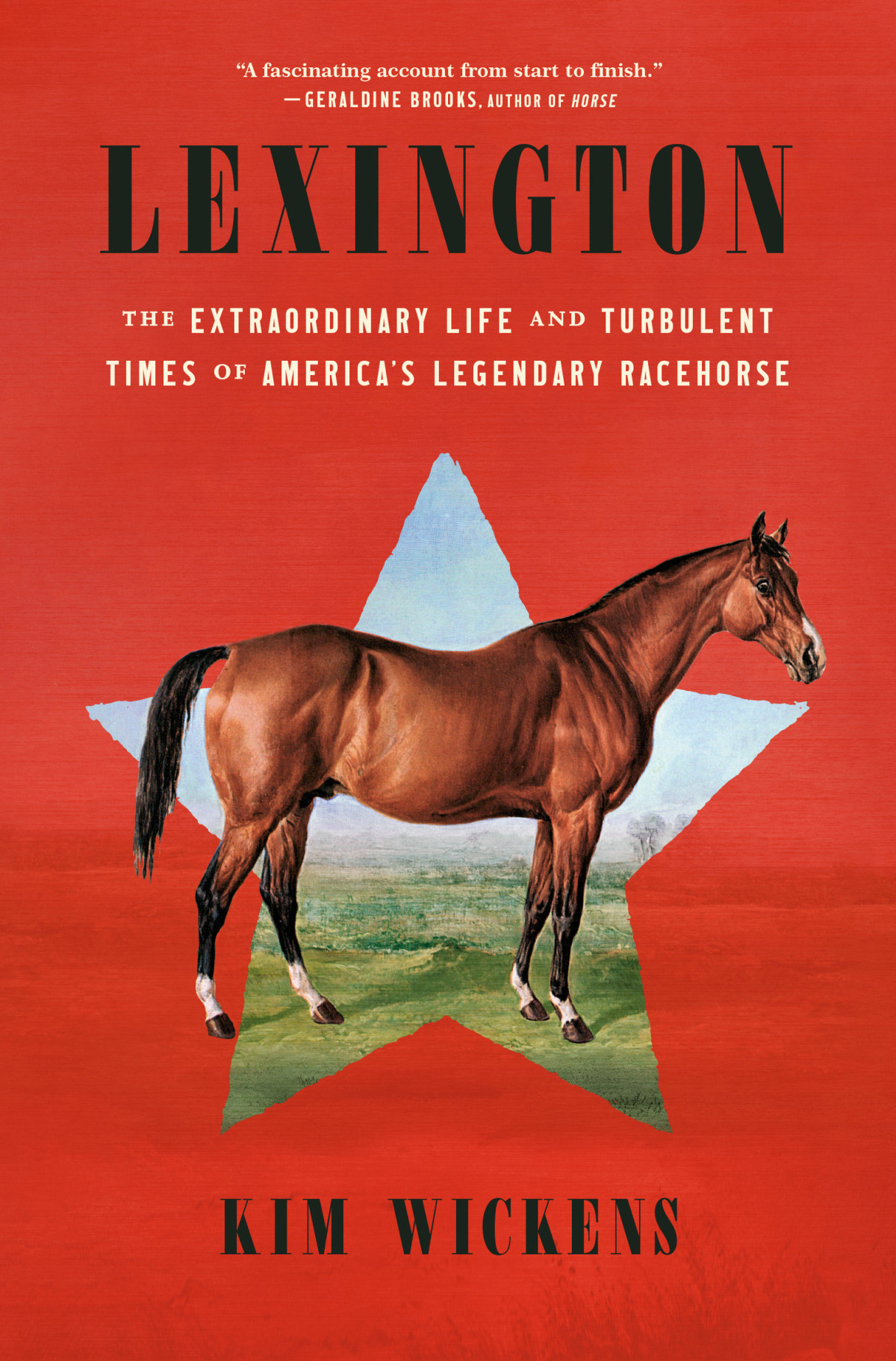 Lexington The Extraordinary Life And Turbulent Times Of Americas Legendary Racehorse Kim Wickens