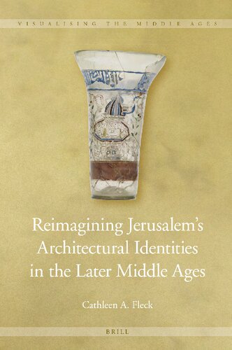 Reimagining Jerusalems Architectural Identities In The Later Middle Ages Cathleen A Fleck