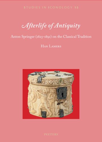 Afterlife Of Antiquity Anton Springer 18251891 On The Classical Tradition Han Lamers