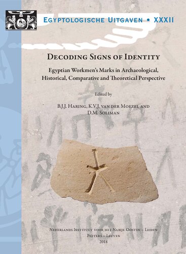 Decoding Signs Of Identity Egyptian Workmens Marks In Archaeological Historical Comparative And Theoretical Perspective Proceedings Of A Conference In Leiden 1315 December 2013 1st Edition Kj Van Der Moezel Editor