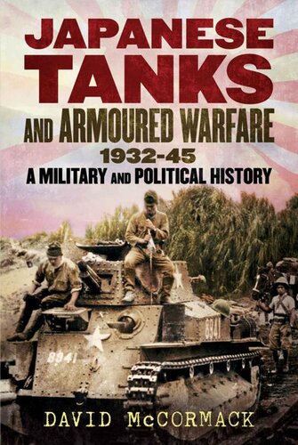 Japanese Tanks And Armoured Warfare 19321945 A Military And Political History David Mccormack