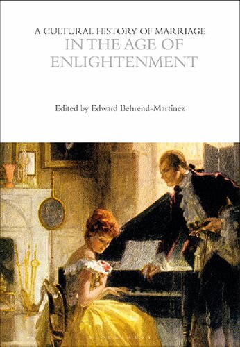 A Cultural History Of Marriage In The Age Of Enlightenment Edward Behrendmartnez Ed