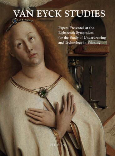 Van Eyck Studies Papers Presented At The Eighteenth Symposium For The Study Of Underdrawing And Technology In Painting Brussels 1921 September 2012 B Fransen Editor V Henderiks Editor