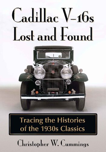 Cadillac V16s Lost And Found Tracing The Histories Of The 1930s Classics Christopher W Cummings