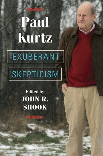 Exuberant Skepticism Paul Kurtz John R Shook Editor