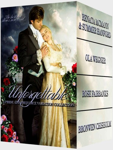 Unforgettable A Collection Of Pride And Prejudice Variation Novels Renata Mcmann Summer Hanford Ola Wegner Rose Fairbanks Bronwen Chisholm
