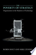 The Poverty Of Strategy Organization In The Shadows Of Technology Robin Holt