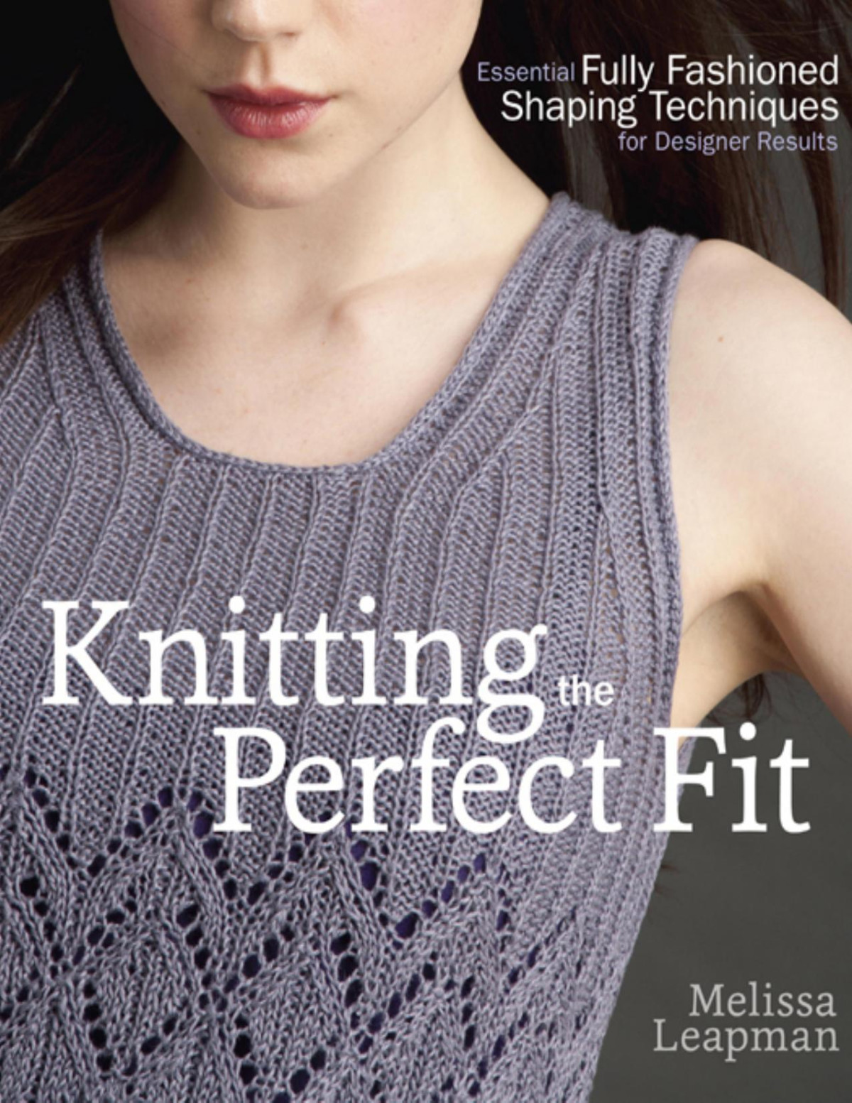 Knitting The Perfect Fit Melissa Leapman
